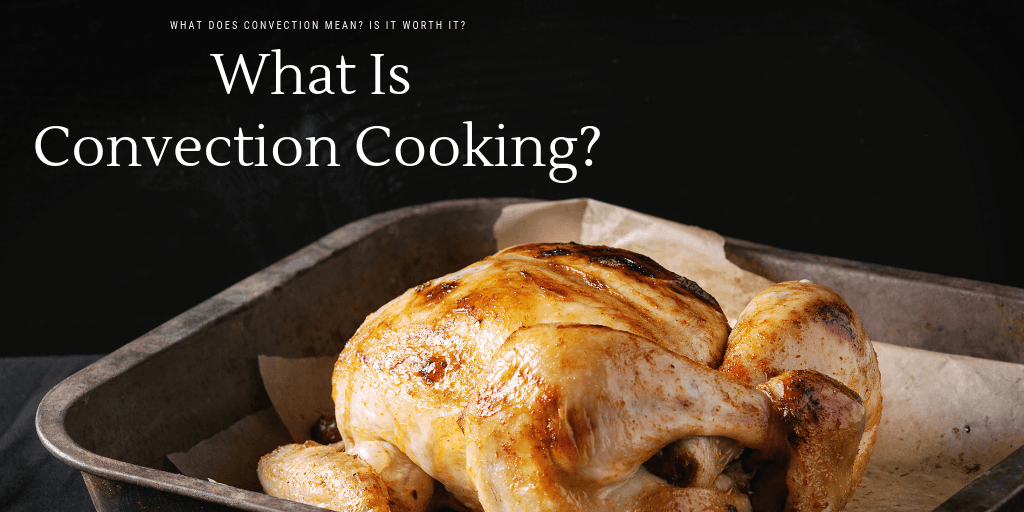 What is Convection Cooking? Blog